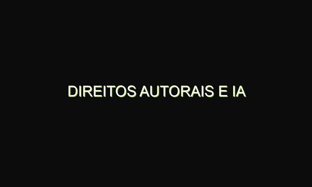 Direitos Autorais e IA